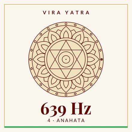 Vira Yatra, 639 hertz, het vierde chakra Anahata